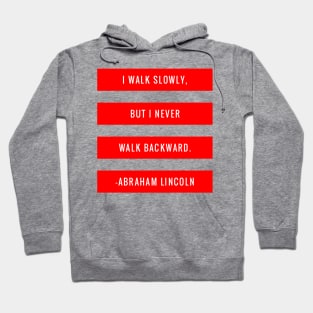 I walk slowly, but I never walk backward Hoodie